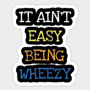 It Ain't Easy Being Wheezy Asthma Funny Saying T-shirt Sticker